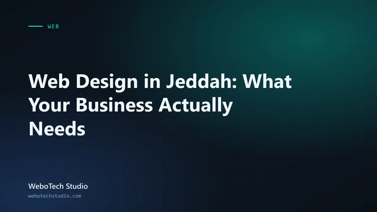 Web Design in Jeddah: What Your Business Actually Needs