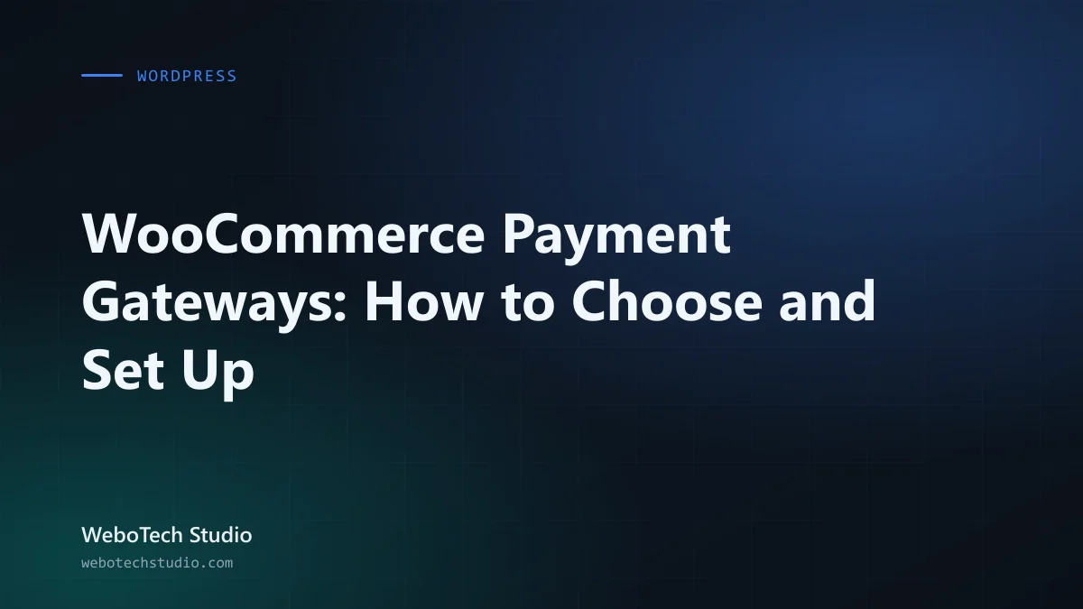 WooCommerce Payment Gateways: How to Choose and Set Up